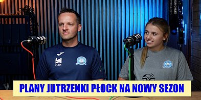 Plany Jutrzenki Płock na nowy sezon [PODCAST]-393848