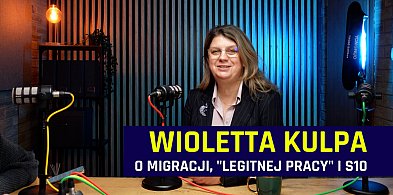 Wioletta Kulpa o migracji, "Legitnej Pracy" i S10 [PODCAST]-394339