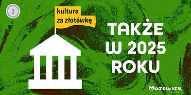 KULTURA ZA ZŁOTÓWKĘ TAKŻE W 2025 ROKU-396294