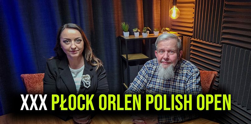 To już XXX Płock ORLEN Polish Open! [PODCAST] - 397696