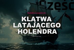 Radosław Lewandowski "Klątwa Latającego Holendra" cz. 2 [PODCAST]-398226