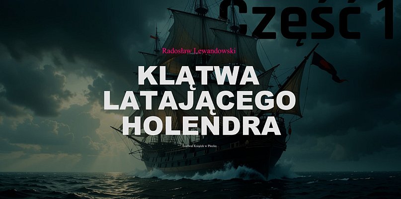 Radosław Lewandowski "Klątwa Latającego Holendra" cz. 1 [PODCAST] - 398224