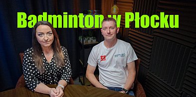 Badminton w Płocku - jak rozwija się ta dyscyplina? [PODCAST]-398253