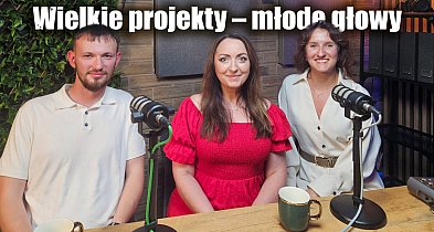 Wielkie projekty – młode głowy. Inżynieria z misją, pasją i przyszłością-399302