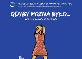 „Gdyby można było” w Teatrze Dramatycznym w Płocku