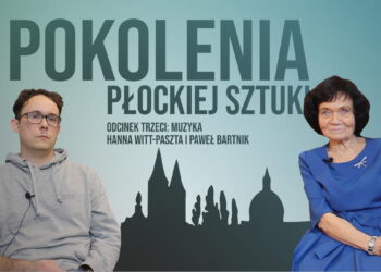 Hanna Witt-Paszta i Paweł Bartnik opowiadają o muzyce. Ostatni odcinek „Pokoleń płockiej sztuki” [FILM]