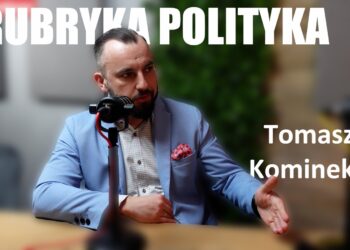 Rubryka Polityka #6 – Tomasz Kominek [WYWIAD]