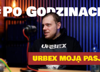Po Godzinach #5 Urbex Moją Pasją [PODCAST]