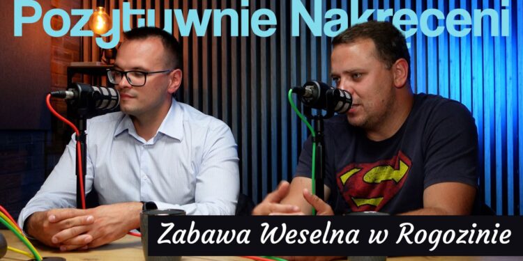 Pozytywnie Nakręceni #4 – Zabawa Weselna w Rogozinie [PODCAST]