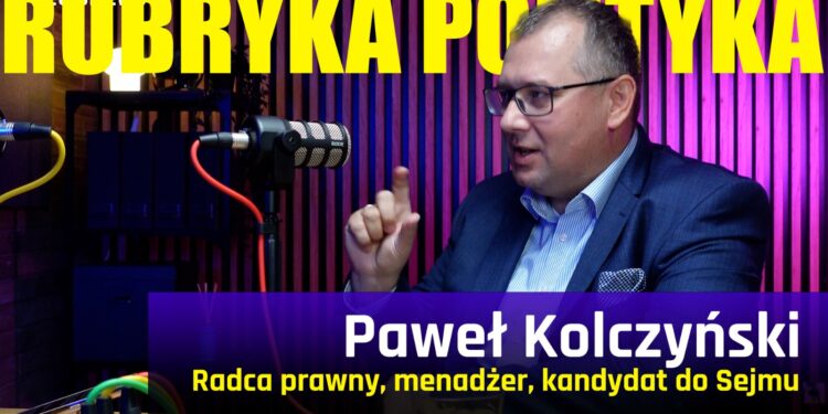 Paweł Kolczyński – Rubryka Polityka #24 [PODCAST]