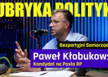 Paweł Kłobukowski, Bezpartyjni Samorządowcy. Rubryka Polityka #31 [PODCAST]