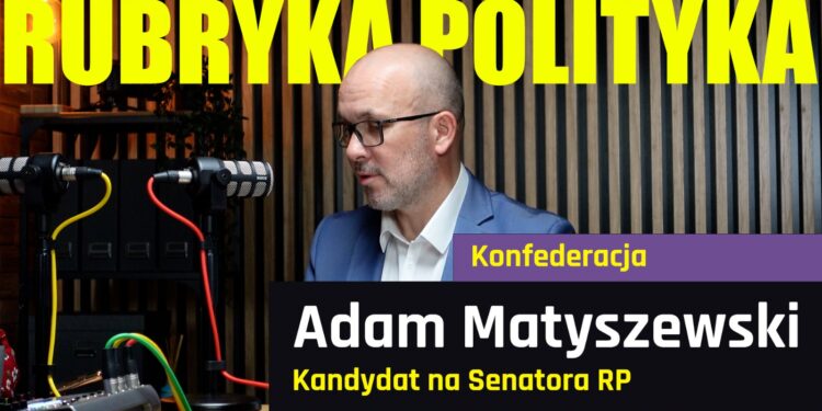 Adam Matyszewski, Konfederacja – Rubryka Polityka #30 [PODCAST]