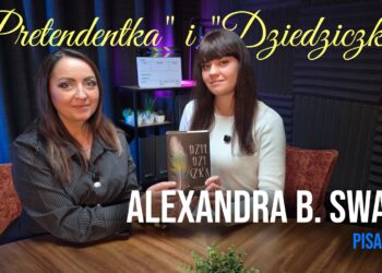 Alexandra B. Swan: „Moja bohaterka dojrzewa wraz ze mną” [PODCAST]