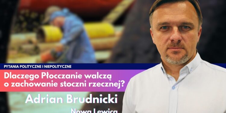 Adrian Brudnicki: Nie możemy być pokoleniem, które zlikwiduje płocką stocznię